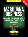 Marijuana Business: Security for Your Marijuana Business: Protecting Your Staff, Investment and Building