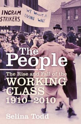 The People: The Rise and Fall of the Working Class, 1910-2010 (Hardcover)