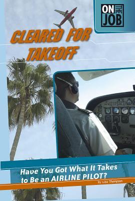 Cleared for Takeoff: Have You Got What It Takes to Be an Airline Pilot? (On the Job)