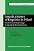 Towards a History of Linguistics in Poland: From the early beginnings to the end of the 20th century (Studies in the History of the Language Sciences)