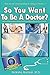 So You Want to Be a Doctor: Official Know-it All Guide