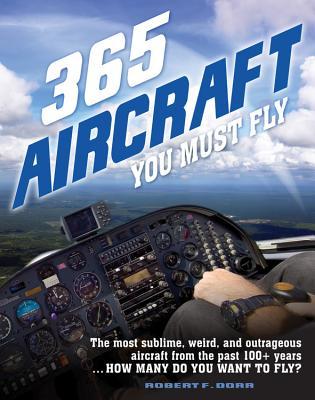 365 Aircraft You Must Fly: The most sublime, weird, and outrageous aircraft from the past 100+ years ... How many do you want to fly? (Paint Expert)