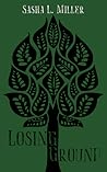 Losing Ground by Sasha L. Miller