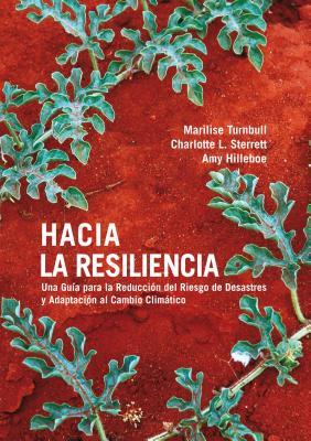 Hacia la Resiliencia: Guía para la Reducción del Riesgo de Desastres y Adaptación al Cambio Climático (Spanish Edition)