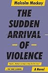 Sudden Arrival of Violence (The Glasgow Trilogy, 3) Sudden Arrival of Violence (The Glasgow Trilogy, 3)