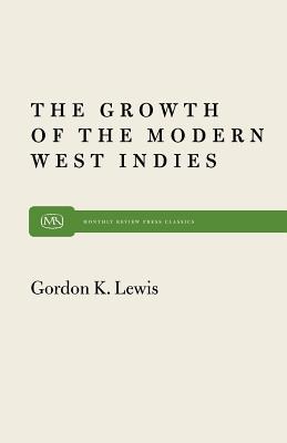 Growth of Modern West Indies (Monthly Review Press Classic Titles, 20)
