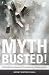 Myth Busted!: 145 Myths abo...