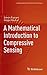A Mathematical Introduction to Compressive Sensing (Applied and Numerical Harmonic Analysis)