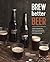 Brew Better Beer: Learn (an...