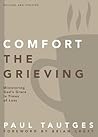 Comfort the Grieving by Paul Tautges