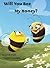 Will You Bee My Honey