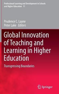 Global Innovation of Teaching and Learning in Higher Education: Transgressing Boundaries (Professional Learning and Development in Schools and Higher Education, 11)
