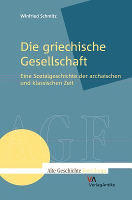 Die griechische Gesellschaft: Eine Sozialgeschichte der archaischen und klassischen Zeit (Alte Geschichte Forschung) (German Edition)