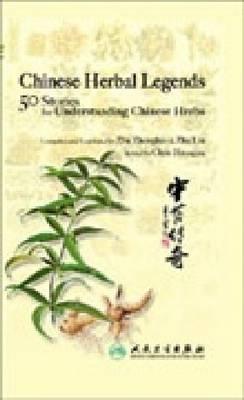 Chinese Herbal Legends: 50 Stories for Understanding Chinese Herbs (Hardcover)