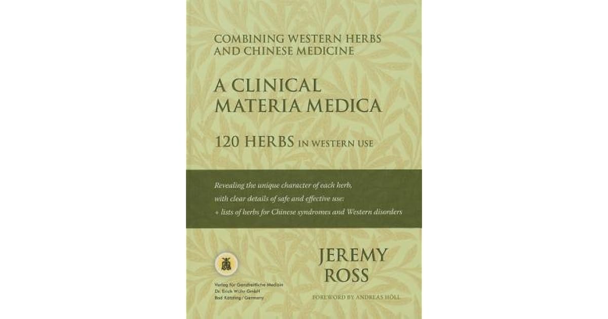 A Clinical Materia Medica 120 Herbs in Western Use by Jeremy Ross