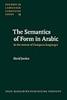 The Semantics of Form in Arabic (Studies in Language Companion Series)
