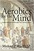 Aerobics for the Mind: Prac...