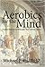 Aerobics for the Mind: Practical Exercises in Philosophy that Anybody Can Do