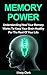 Memory Power - Understanding How Your Memory Works To Keep Your Brain Healthy For The Rest Of Your Life.