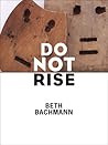 Do Not Rise by Beth Bachmann