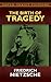 The Birth of Tragedy