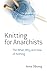 Knitting for Anarchists: Th...