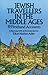 Jewish Travellers in the Middle Ages: 19 Firsthand Accounts
