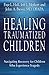 Healing Traumatized Childre...