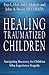 Healing Traumatized Children by Faye L. Hall