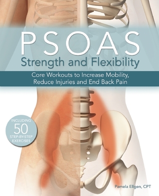 Psoas Strength and Flexibility: Core Workouts to Increase Mobility, Reduce Injuries and End Back Pain