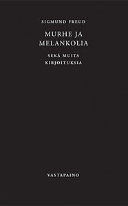 Murhe ja melankolia sekä muita kirjoituksia