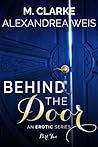 Behind The Door by M.  Clarke