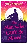 The Man Who Can't Be Moved by Tilly Tennant