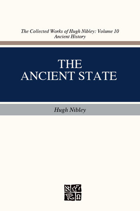 The Ancient State: The Rulers and the Ruled (The Collected Works of Hugh Nibley, Volume 10)