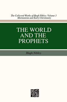 The World and the Prophets (The Collected Works of Hugh Nibley, Volume 03)