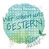 Wir sehen uns GESTERN by Tanja Voosen Wir sehen uns GESTERN by Tanja Voosen
