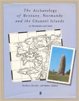 The Archaeology of Brittany, Normandy and the Channel Islands: An Introduction and Guide