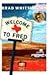 Welcome To Fred by Brad Whittington