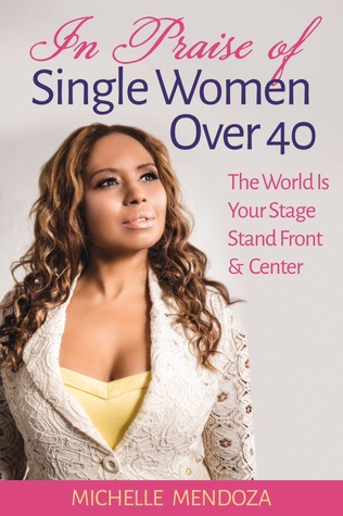 In Praise Of Single Women Over 40, The World Is Your Stage Stand Front & Center