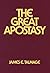 The Great Apostasy by James E. Talmage