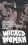 Book cover for Wicked Woman: Women in Metal from the 1960s to Now