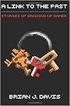 A Link to the Past by Brian J. N. Davis A Link to the Past by Brian J. N. Davis