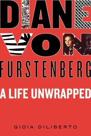 Diane von Furstenberg: A Life Unwrapped (Hardcover)