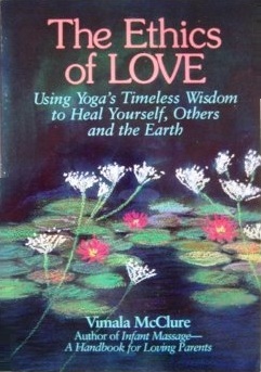 Ethics of Love: Using Yoga's Timeless Wisdom to Heal Yourself, Your Family, and the Earth (Paperback)