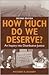 How Much Do We Deserve? by Richard S. Gilbert