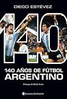 140 Años de Fútbol Argentino 140 Años de Fútbol Argentino