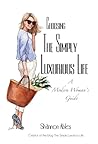 Choosing The Simply Luxurious Life: A Modern Woman's Guide
