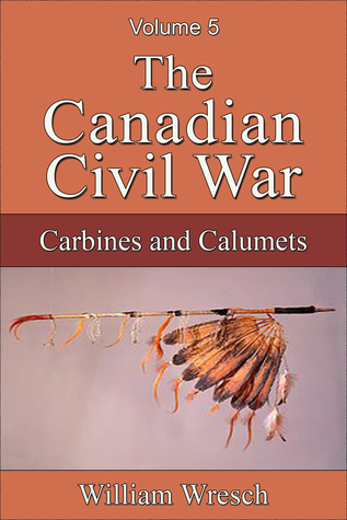 The Canadian Civil War, Volume 5: Carbines and Calumets