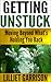 Getting Unstuck, Moving Beyond What's Holding You Back