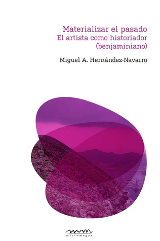 Materializar el pasado. El artista como historiador (benjaminiano)